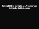 [PDF Download] Raising Children in a Digital Age: Preparing Your Children for the Digital Jungle
