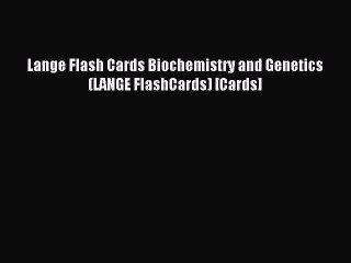 [PDF Download] Lange Flash Cards Biochemistry and Genetics (LANGE FlashCards) [Cards] [Read]