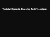 [PDF Download] The Art of Hypnosis: Mastering Basic Techniques [Read] Full Ebook