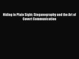 [PDF Download] Hiding in Plain Sight: Steganography and the Art of Covert Communication [PDF]