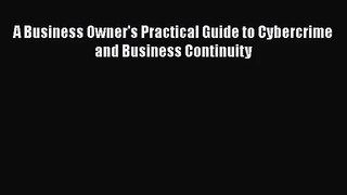 [PDF Download] A Business Owner's Practical Guide to Cybercrime and Business Continuity [Read]