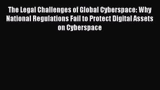 [PDF Download] The Legal Challenges of Global Cyberspace: Why National Regulations Fail to