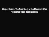 [PDF Download] King of Hearts: The True Story of the Maverick Who Pioneered Open Heart Surgery