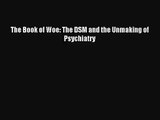 [PDF Download] The Book of Woe: The DSM and the Unmaking of Psychiatry [Download] Full Ebook