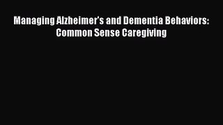 [PDF Download] Managing Alzheimer's and Dementia Behaviors: Common Sense Caregiving [Download]