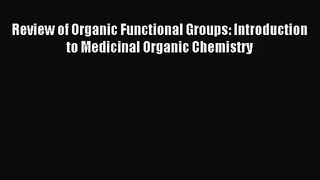 [PDF Download] Review of Organic Functional Groups: Introduction to Medicinal Organic Chemistry