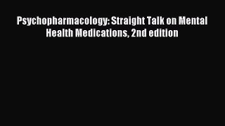 [PDF Download] Psychopharmacology: Straight Talk on Mental Health Medications 2nd edition [Download]