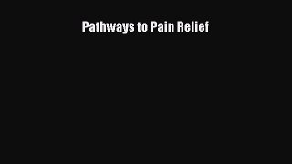 [PDF Download] Pathways to Pain Relief [Read] Online