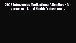 [PDF Download] 2006 Intravenous Medications: A Handbook for Nurses and Allied Health Professionals