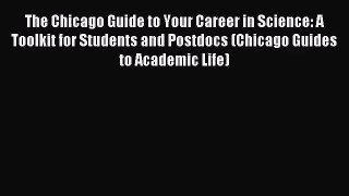 [PDF Download] The Chicago Guide to Your Career in Science: A Toolkit for Students and Postdocs