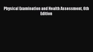 [PDF Download] Physical Examination and Health Assessment 6th Edition [Download] Full Ebook