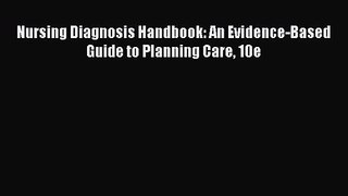 [PDF Download] Nursing Diagnosis Handbook: An Evidence-Based Guide to Planning Care 10e [Download]