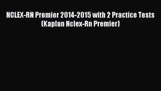 [PDF Download] NCLEX-RN Premier 2014-2015 with 2 Practice Tests (Kaplan Nclex-Rn Premier) [Read]