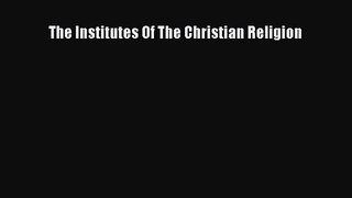 [PDF Download] The Institutes Of The Christian Religion [Download] Online