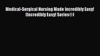 [PDF Download] Medical-Surgical Nursing Made Incredibly Easy! (Incredibly Easy! Series®) [Download]