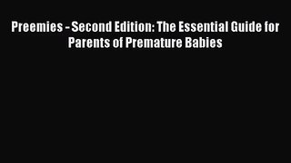 [PDF Download] Preemies - Second Edition: The Essential Guide for Parents of Premature Babies