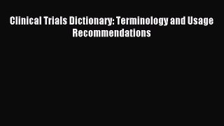 [PDF Download] Clinical Trials Dictionary: Terminology and Usage Recommendations [Download]