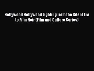 [PDF Download] Hollywood Hollywood Lighting from the Silent Era to Film Noir (Film and Culture