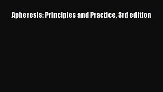 [PDF Download] Apheresis: Principles and Practice 3rd edition [Download] Full Ebook