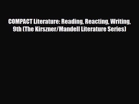 [PDF Download] COMPACT Literature: Reading Reacting Writing 9th (The Kirszner/Mandell Literature