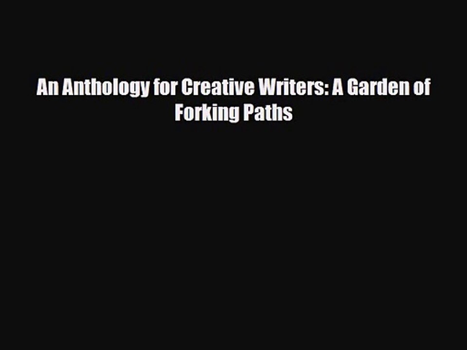 [PDF Download] An Anthology for Creative Writers: A Garden of Forking Paths [Read] Online