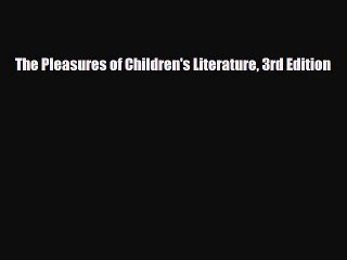 [PDF Download] The Pleasures of Children's Literature 3rd Edition [Read] Online