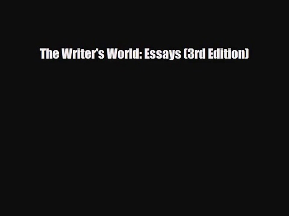 [PDF Download] The Writer's World: Essays (3rd Edition) [PDF] Online