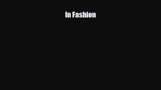 [PDF Download] In Fashion [Read] Full Ebook