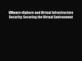 [PDF Download] VMware vSphere and Virtual Infrastructure Security: Securing the Virtual Environment