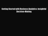 [PDF Download] Getting Started with Business Analytics: Insightful Decision-Making [Download]