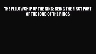 [PDF Download] THE FELLOWSHIP OF THE RING: BEING THE FIRST PART OF THE LORD OF THE RINGS [PDF]