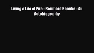 [PDF Download] Living a Life of Fire - Reinhard Bonnke - An Autobiography [PDF] Online