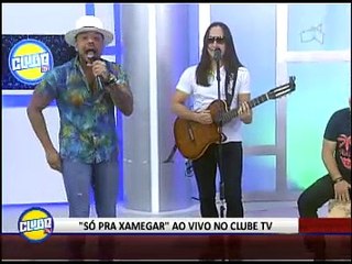 "SÓ PRA XAMEGAR" AO VIVO NO CLUBE TV