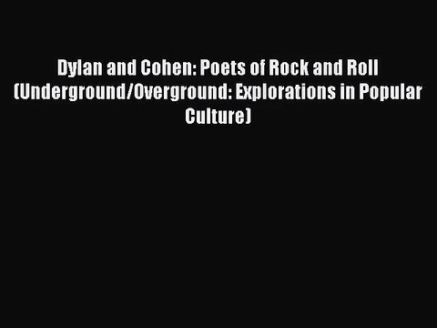 [PDF Download] Dylan and Cohen: Poets of Rock and Roll (Underground/Overground: Explorations