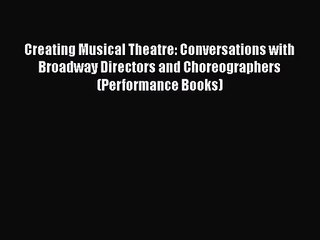 [PDF Download] Creating Musical Theatre: Conversations with Broadway Directors and Choreographers