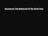 [PDF Download] Uncovered: The Hidden Art Of The Girlie Pulp [Download] Full Ebook