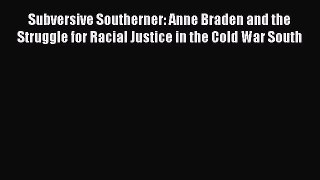 [PDF Download] Subversive Southerner: Anne Braden and the Struggle for Racial Justice in the