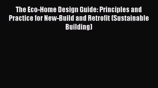 [PDF Download] The Eco-Home Design Guide: Principles and Practice for New-Build and Retrofit
