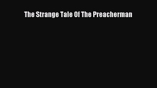 [PDF Download] The Strange Tale Of The Preacherman [Download] Full Ebook