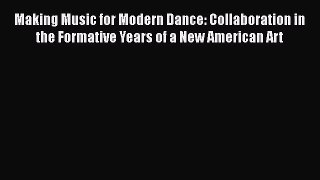 [PDF Download] Making Music for Modern Dance: Collaboration in the Formative Years of a New