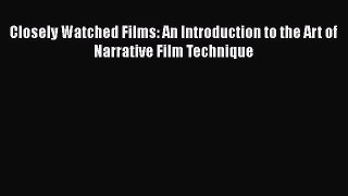 [PDF Download] Closely Watched Films: An Introduction to the Art of Narrative Film Technique