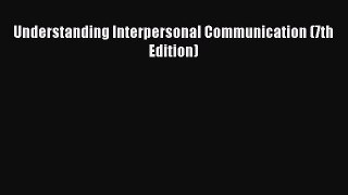 [PDF Download] Understanding Interpersonal Communication (7th Edition) [Read] Online