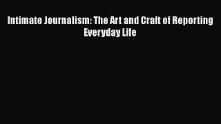 [PDF Download] Intimate Journalism: The Art and Craft of Reporting Everyday Life [PDF] Full