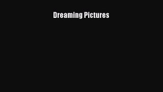 [PDF Download] Dreaming Pictures [Download] Full Ebook