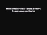 [PDF Download] Robin Hood in Popular Culture: Violence Transgression and Justice [PDF] Full