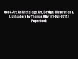 [PDF Download] Geek-Art: An Anthology: Art Design Illustration & Lightsabers by Thomas Olivri