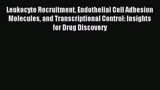 [PDF Download] Leukocyte Recruitment Endothelial Cell Adhesion Molecules and Transcriptional