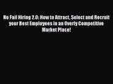 [PDF Download] No Fail Hiring 2.0: How to Attract Select and Recruit your Best Employees in