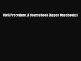 [PDF Download] Civil Procedure: A Coursebook (Aspen Casebooks) [Read] Full Ebook