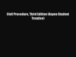 [PDF Download] Civil Procedure Third Edition (Aspen Student Treatise) [Download] Online